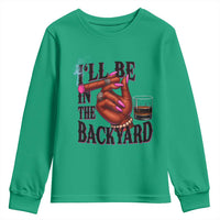 Bourbon And Cigar Lover Youth Sweatshirt I Will Be In The Backyard
