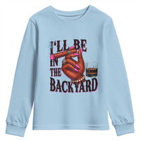 Bourbon And Cigar Lover Youth Sweatshirt I Will Be In The Backyard