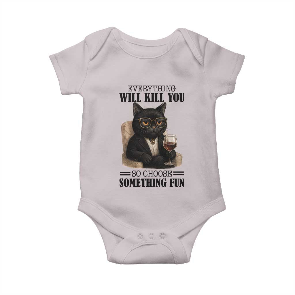 Funny Sarcastic Cat Baby Onesie Everything Will Kill You So Choose Something Fun - Wonder Print Shop