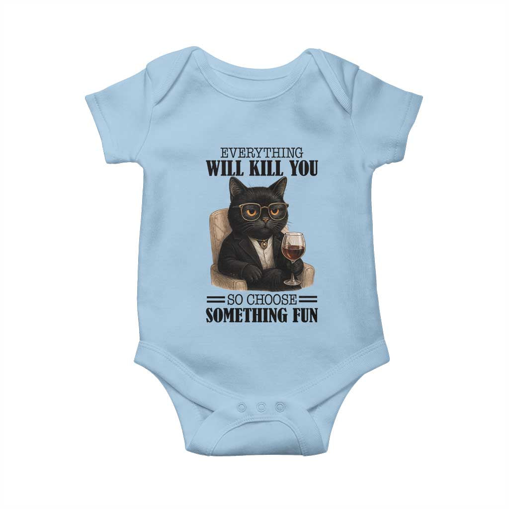 Funny Sarcastic Cat Baby Onesie Everything Will Kill You So Choose Something Fun - Wonder Print Shop