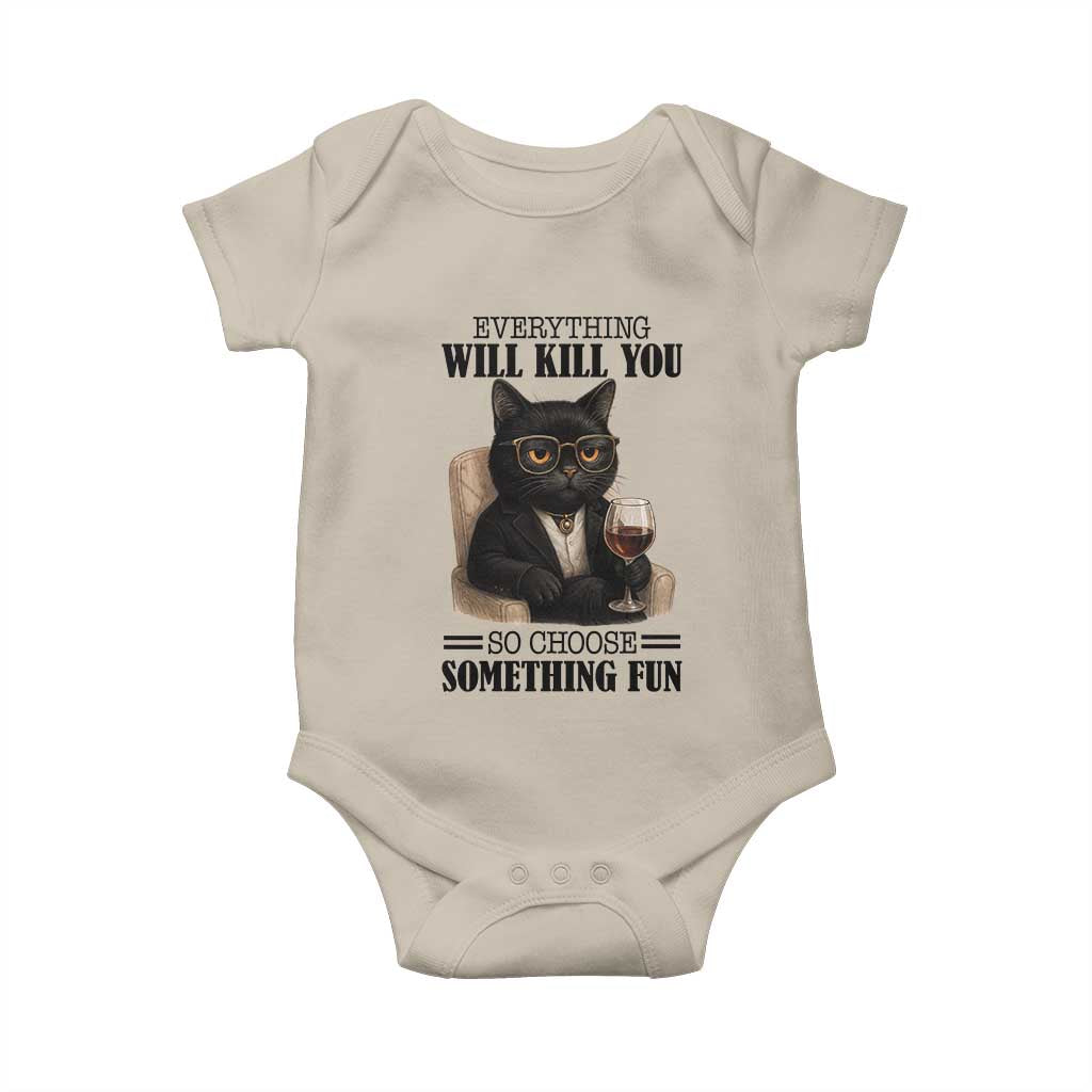 Funny Sarcastic Cat Baby Onesie Everything Will Kill You So Choose Something Fun - Wonder Print Shop