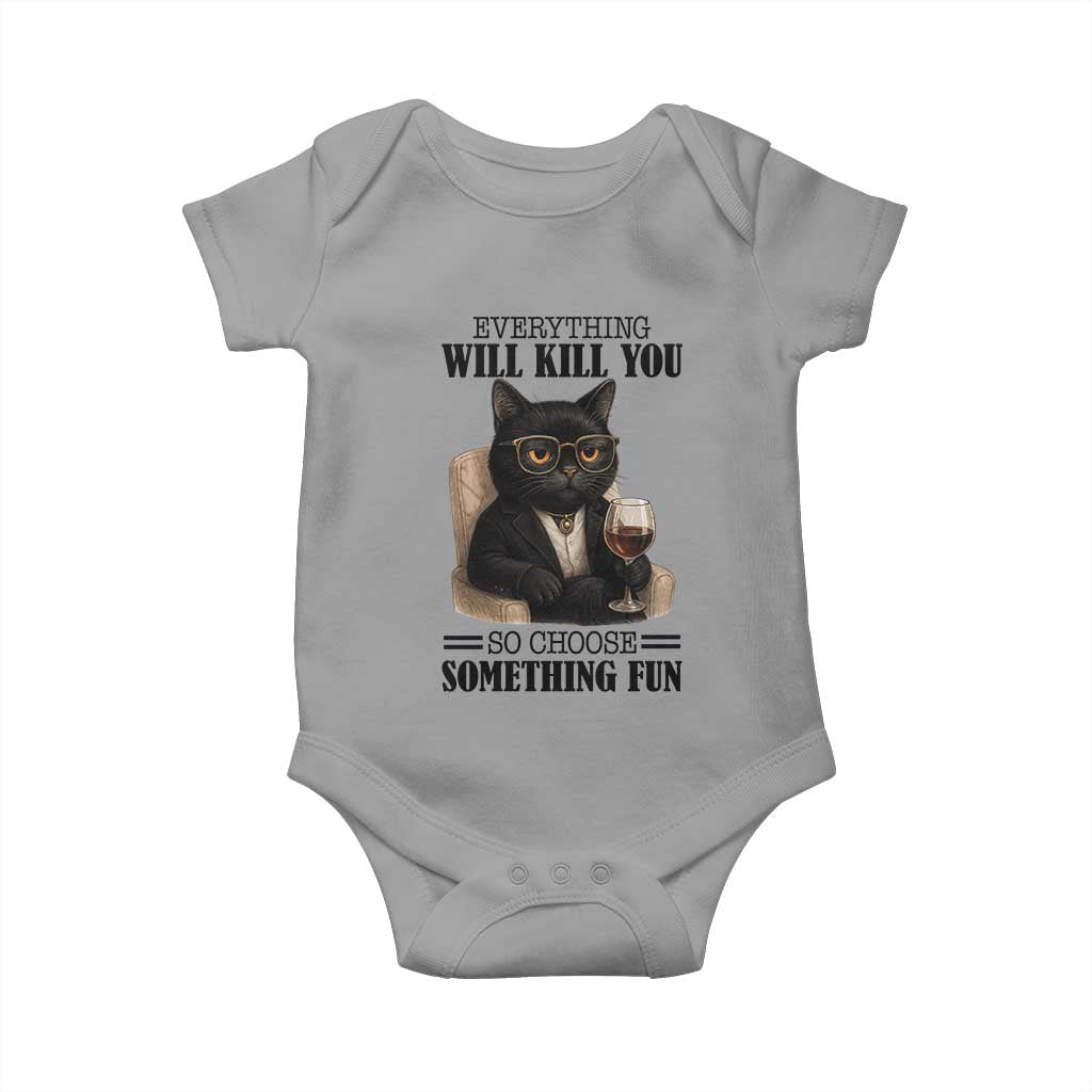 Funny Sarcastic Cat Baby Onesie Everything Will Kill You So Choose Something Fun - Wonder Print Shop