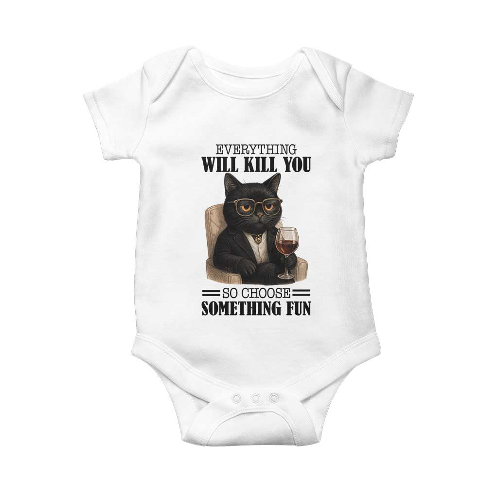 Funny Sarcastic Cat Baby Onesie Everything Will Kill You So Choose Something Fun - Wonder Print Shop
