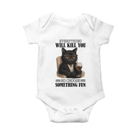 Funny Sarcastic Cat Baby Onesie Everything Will Kill You So Choose Something Fun - Wonder Print Shop
