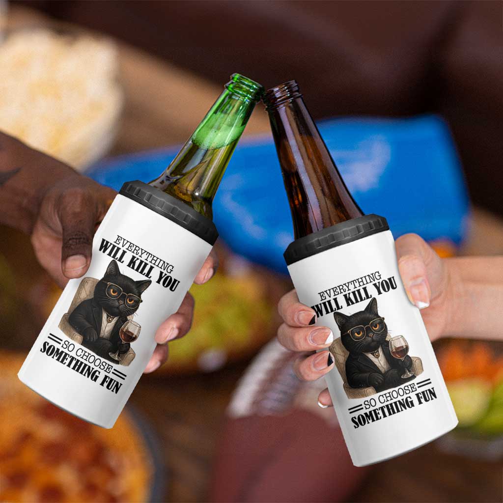Funny Sarcastic Cat 4 in 1 Can Cooler Tumbler Everything Will Kill You So Choose Something Fun