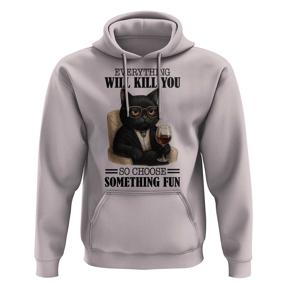Funny Sarcastic Cat Hoodie Everything Will Kill You So Choose Something Fun - Wonder Print Shop