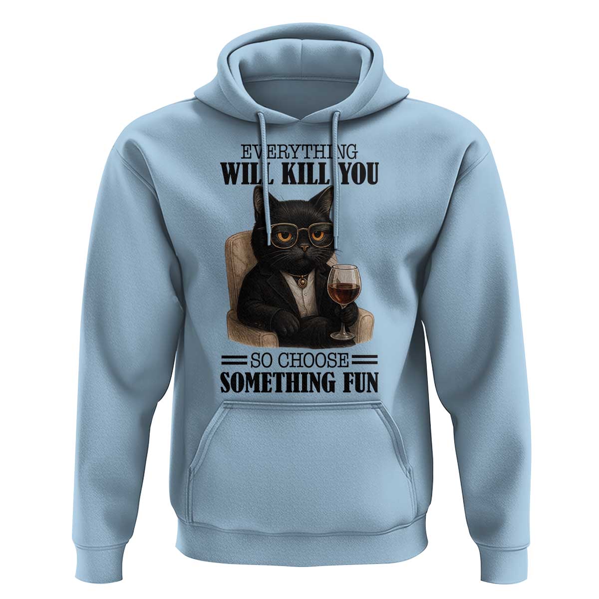 Funny Sarcastic Cat Hoodie Everything Will Kill You So Choose Something Fun - Wonder Print Shop