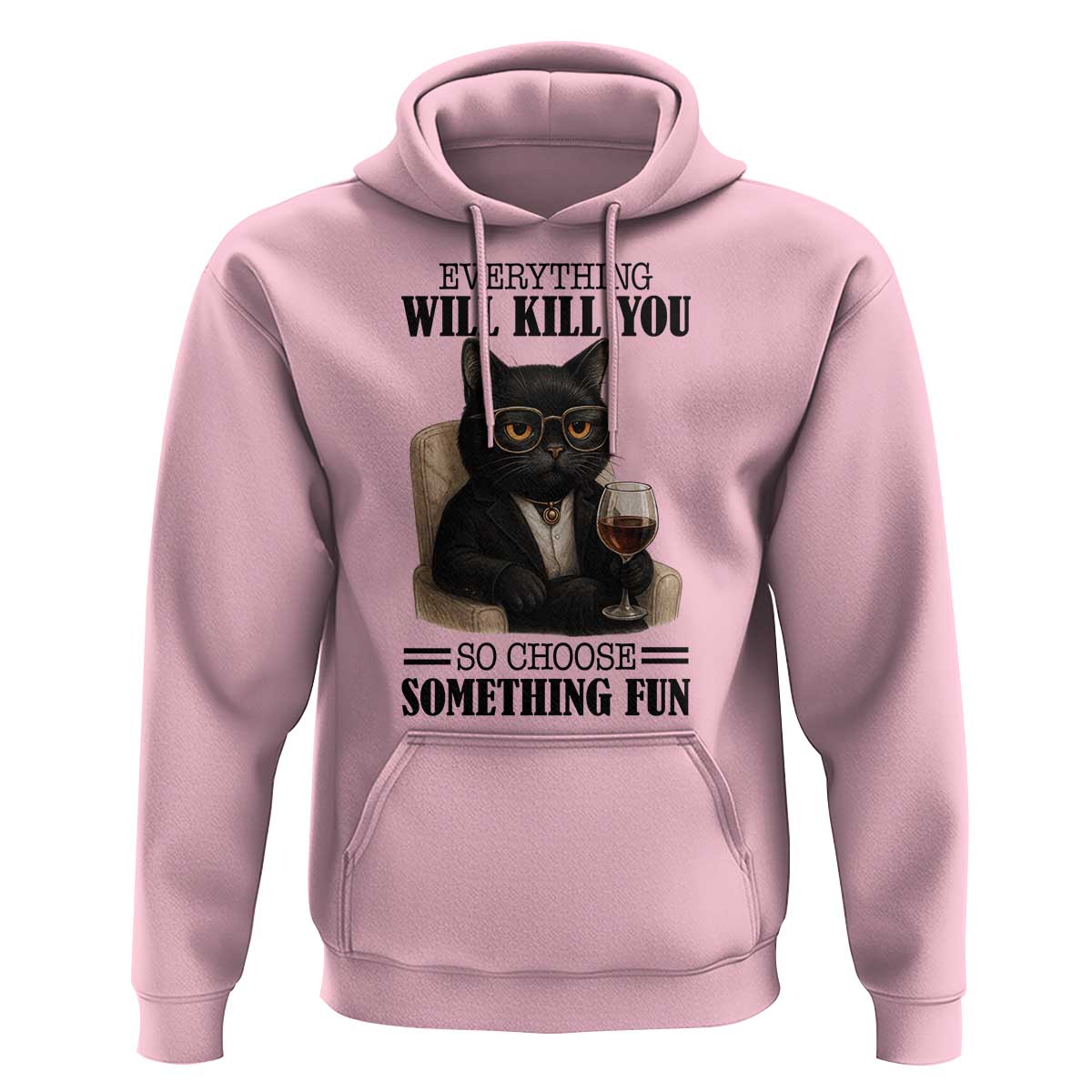Funny Sarcastic Cat Hoodie Everything Will Kill You So Choose Something Fun - Wonder Print Shop
