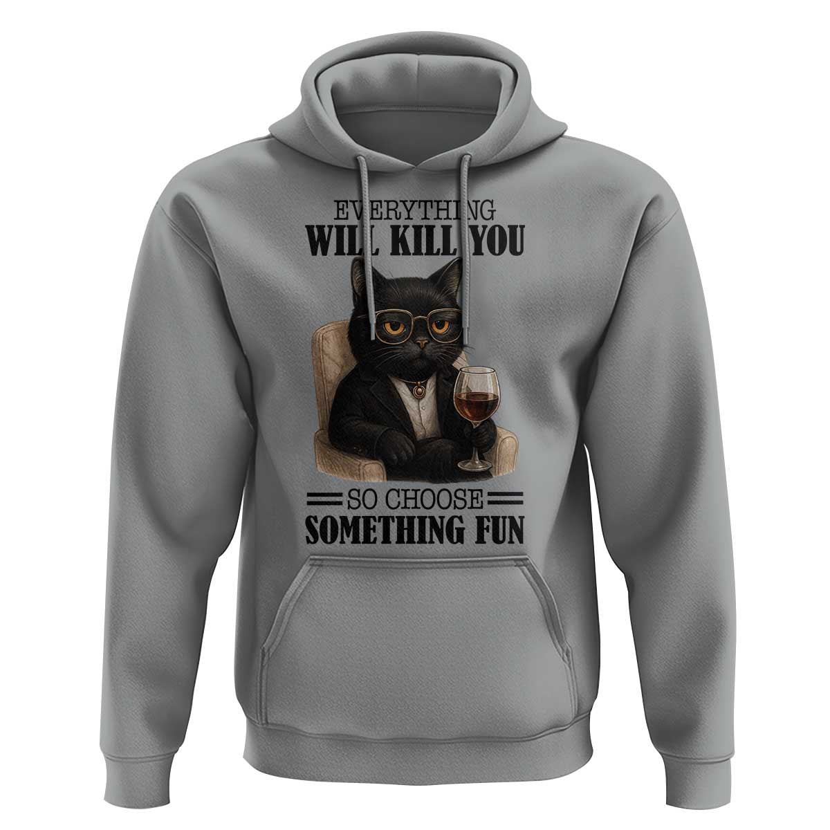 Funny Sarcastic Cat Hoodie Everything Will Kill You So Choose Something Fun - Wonder Print Shop