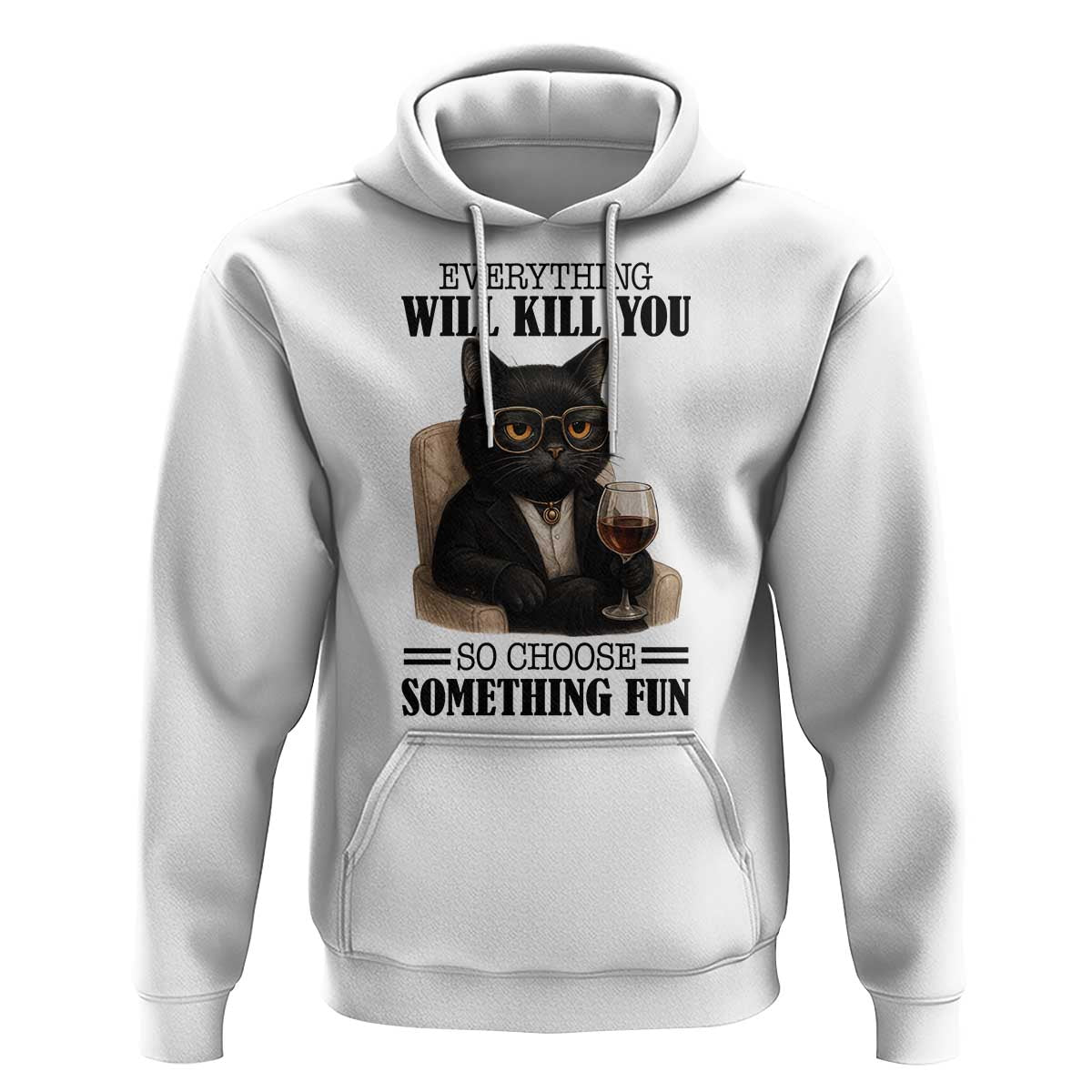 Funny Sarcastic Cat Hoodie Everything Will Kill You So Choose Something Fun - Wonder Print Shop
