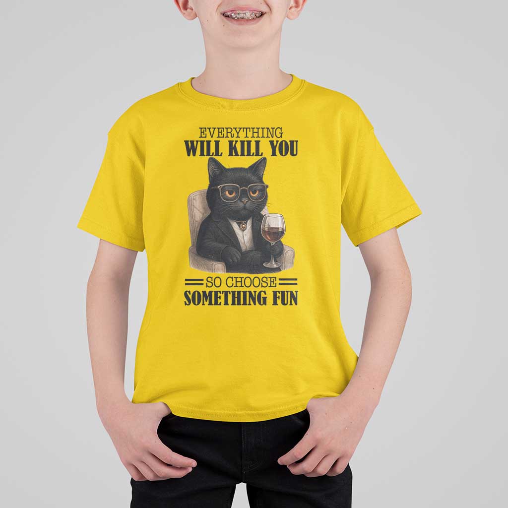 Funny Sarcastic Cat T Shirt For Kid Everything Will Kill You So Choose Something Fun - Wonder Print Shop