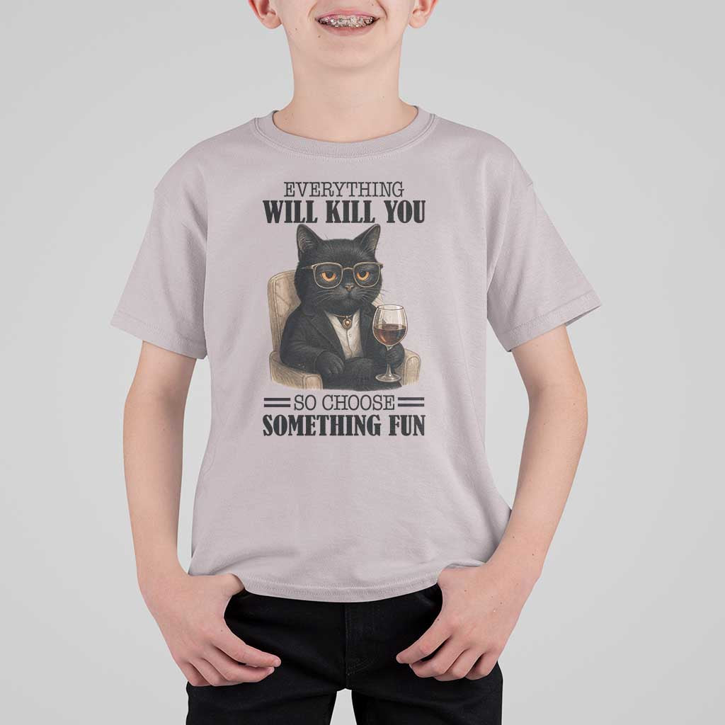 Funny Sarcastic Cat T Shirt For Kid Everything Will Kill You So Choose Something Fun - Wonder Print Shop