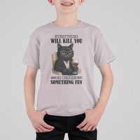 Funny Sarcastic Cat T Shirt For Kid Everything Will Kill You So Choose Something Fun - Wonder Print Shop