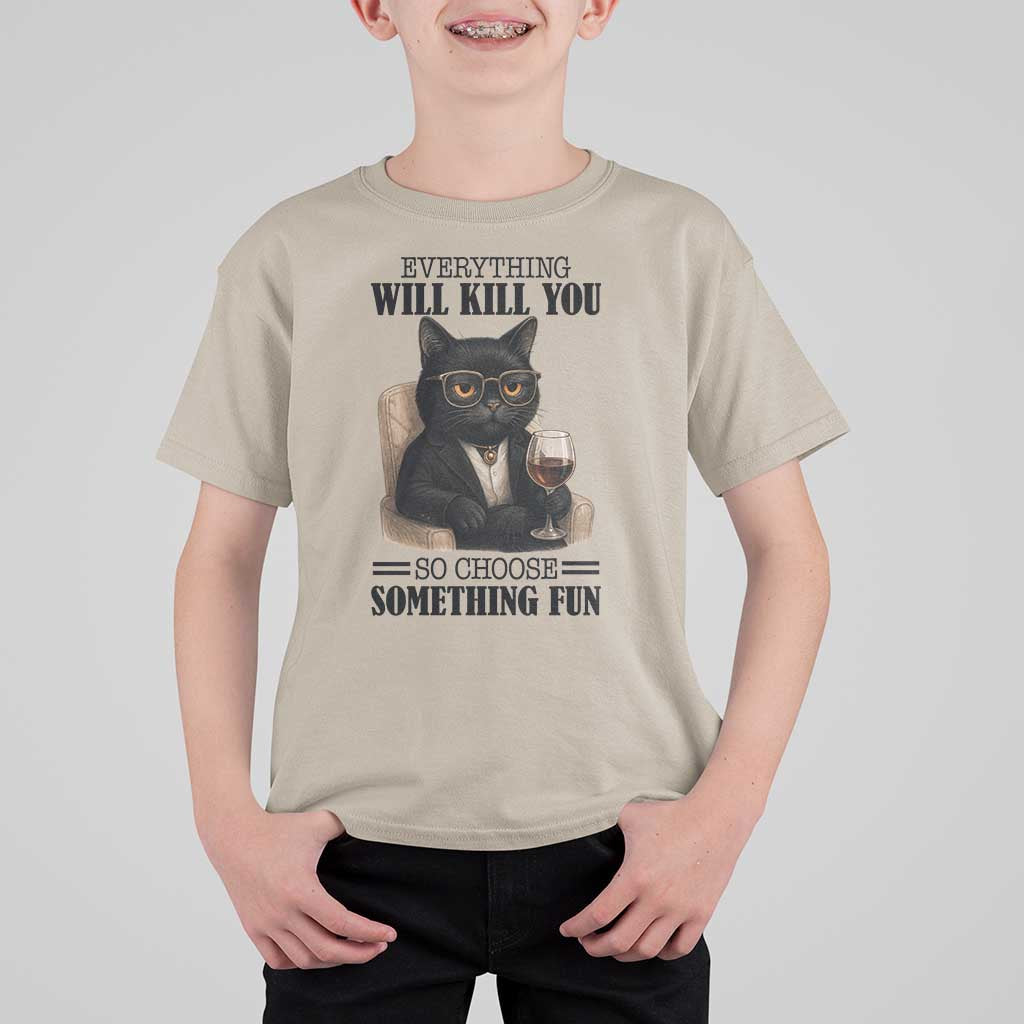 Funny Sarcastic Cat T Shirt For Kid Everything Will Kill You So Choose Something Fun - Wonder Print Shop