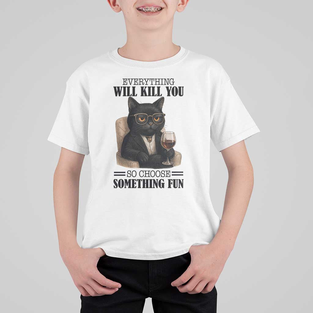 Funny Sarcastic Cat T Shirt For Kid Everything Will Kill You So Choose Something Fun - Wonder Print Shop