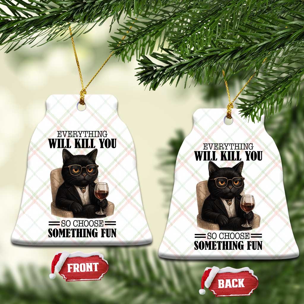 Funny Sarcastic Cat Ceramic Ornament Everything Will Kill You So Choose Something Fun - Wonder Print Shop