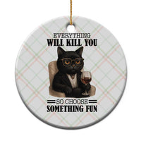 Funny Sarcastic Cat Ceramic Ornament Everything Will Kill You So Choose Something Fun - Wonder Print Shop