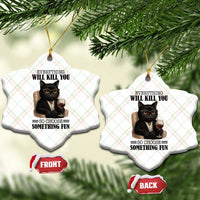 Funny Sarcastic Cat Ceramic Ornament Everything Will Kill You So Choose Something Fun - Wonder Print Shop