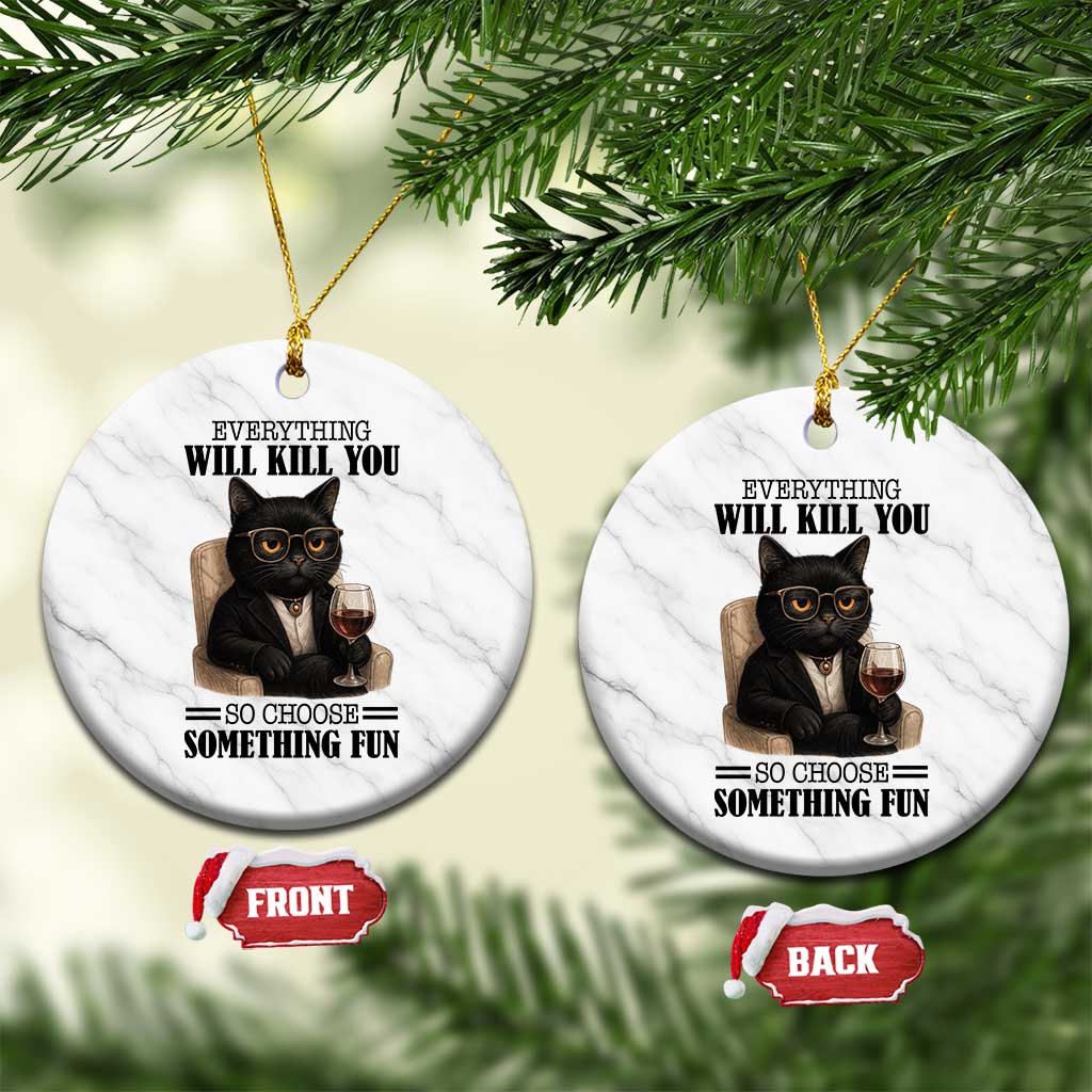 Funny Sarcastic Cat Ceramic Ornament Everything Will Kill You So Choose Something Fun - Wonder Print Shop