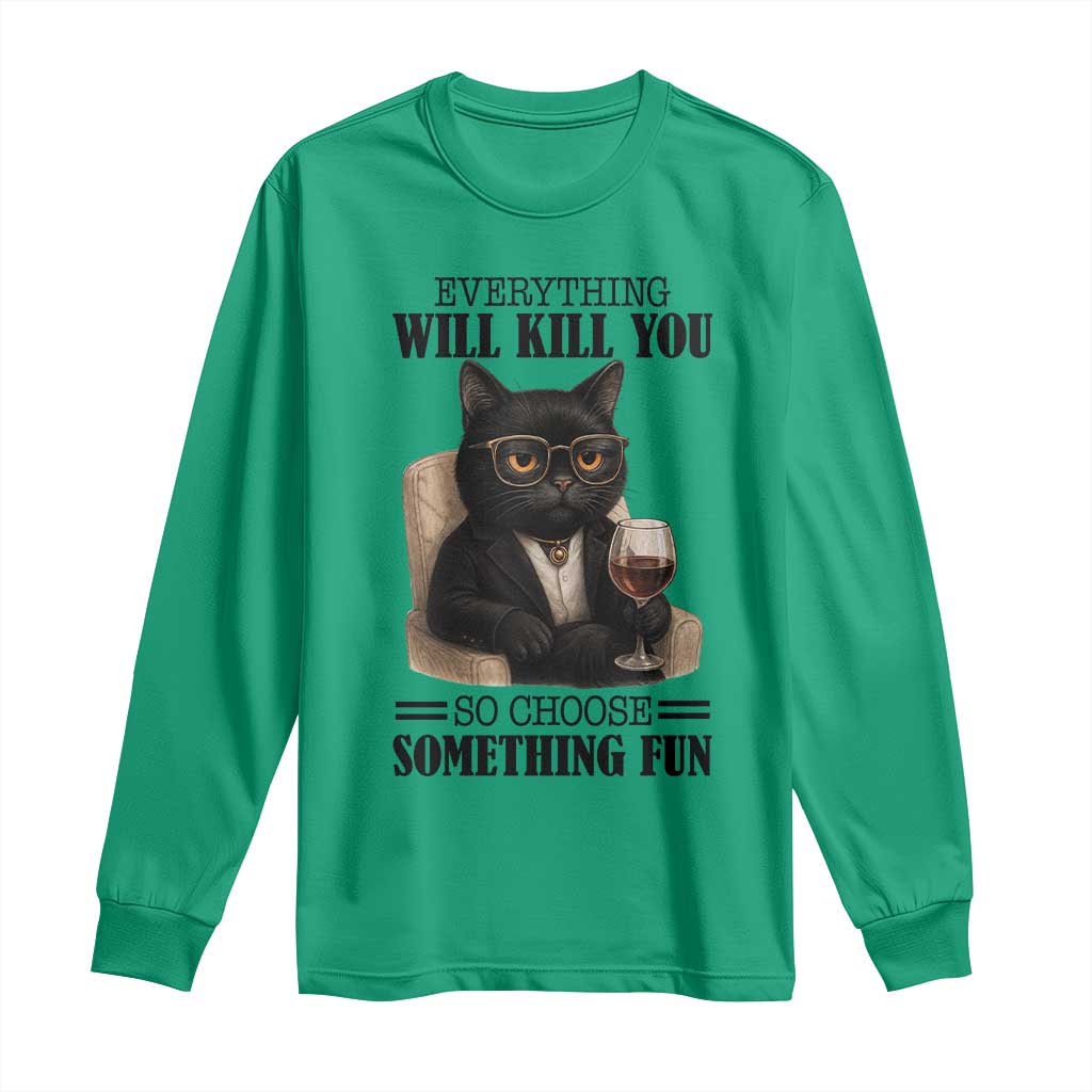 Funny Sarcastic Cat Long Sleeve Shirt Everything Will Kill You So Choose Something Fun - Wonder Print Shop