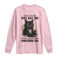 Funny Sarcastic Cat Long Sleeve Shirt Everything Will Kill You So Choose Something Fun - Wonder Print Shop