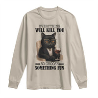 Funny Sarcastic Cat Long Sleeve Shirt Everything Will Kill You So Choose Something Fun - Wonder Print Shop