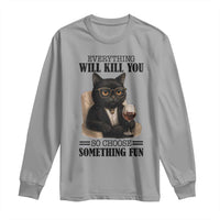 Funny Sarcastic Cat Long Sleeve Shirt Everything Will Kill You So Choose Something Fun - Wonder Print Shop
