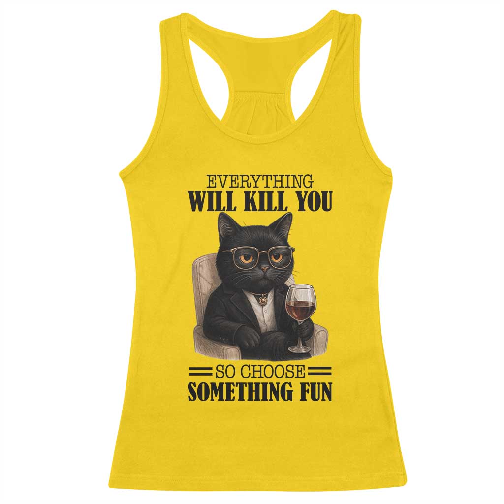 Funny Sarcastic Cat Racerback Tank Top Everything Will Kill You So Choose Something Fun - Wonder Print Shop