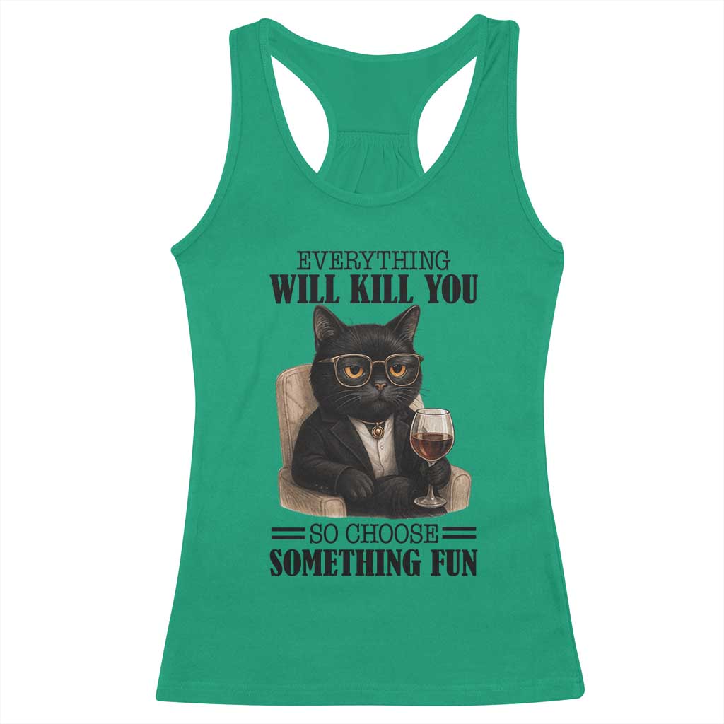 Funny Sarcastic Cat Racerback Tank Top Everything Will Kill You So Choose Something Fun - Wonder Print Shop