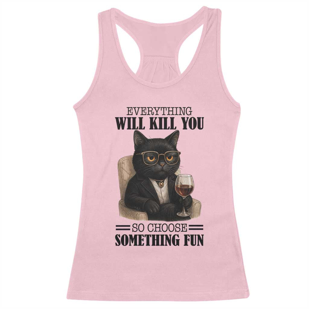 Funny Sarcastic Cat Racerback Tank Top Everything Will Kill You So Choose Something Fun - Wonder Print Shop