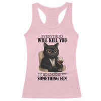Funny Sarcastic Cat Racerback Tank Top Everything Will Kill You So Choose Something Fun - Wonder Print Shop