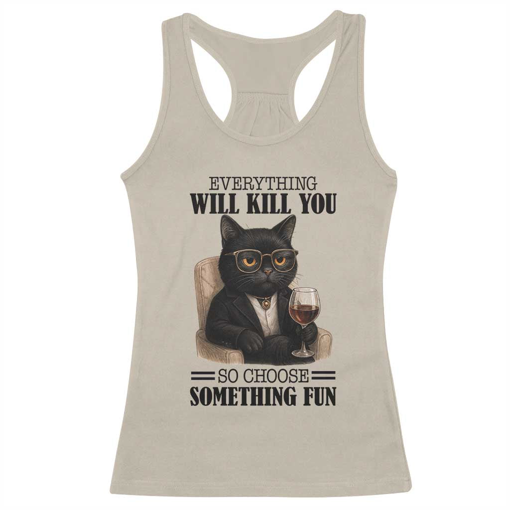Funny Sarcastic Cat Racerback Tank Top Everything Will Kill You So Choose Something Fun - Wonder Print Shop