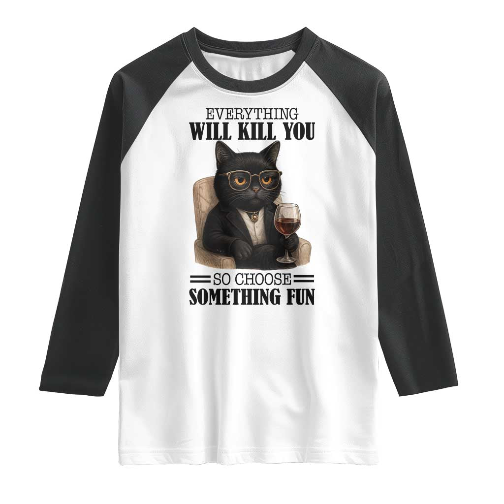 Funny Sarcastic Cat Raglan Shirt Everything Will Kill You So Choose Something Fun - Wonder Print Shop