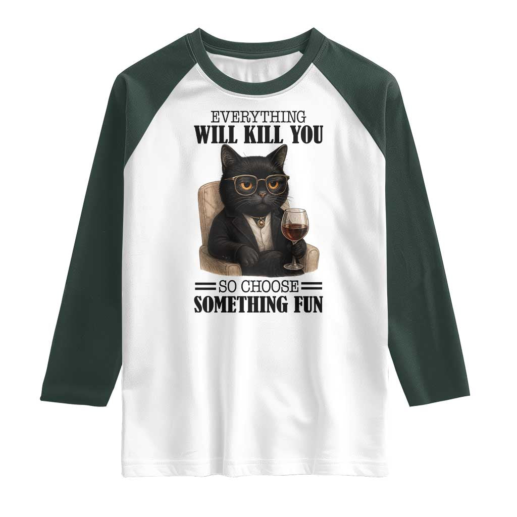 Funny Sarcastic Cat Raglan Shirt Everything Will Kill You So Choose Something Fun - Wonder Print Shop