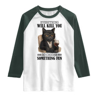 Funny Sarcastic Cat Raglan Shirt Everything Will Kill You So Choose Something Fun - Wonder Print Shop