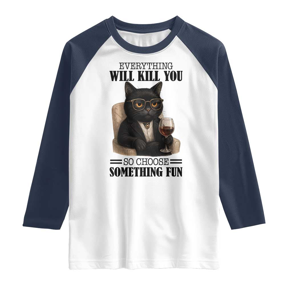 Funny Sarcastic Cat Raglan Shirt Everything Will Kill You So Choose Something Fun - Wonder Print Shop