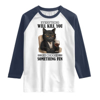Funny Sarcastic Cat Raglan Shirt Everything Will Kill You So Choose Something Fun - Wonder Print Shop