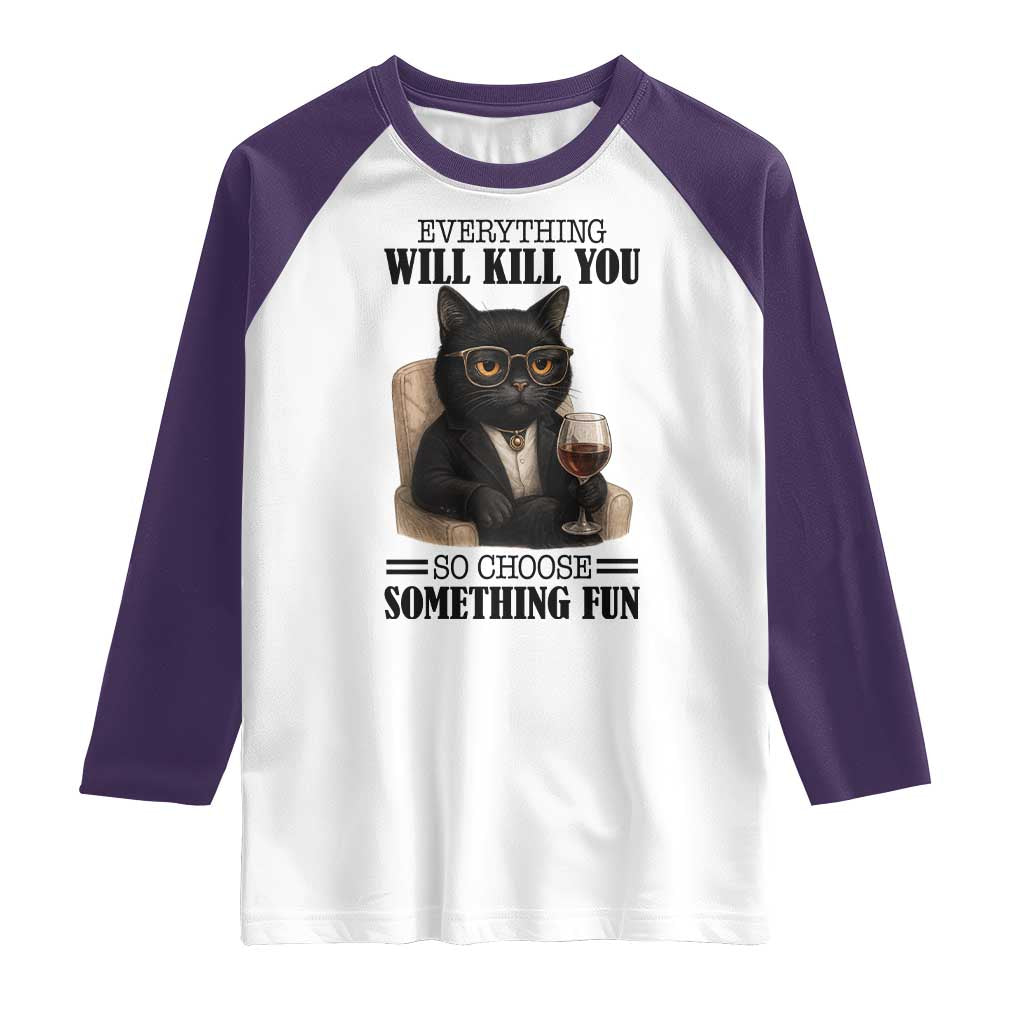 Funny Sarcastic Cat Raglan Shirt Everything Will Kill You So Choose Something Fun - Wonder Print Shop