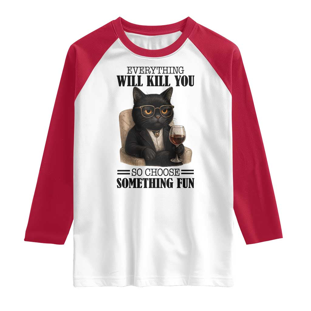 Funny Sarcastic Cat Raglan Shirt Everything Will Kill You So Choose Something Fun - Wonder Print Shop