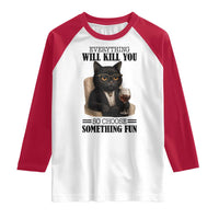 Funny Sarcastic Cat Raglan Shirt Everything Will Kill You So Choose Something Fun - Wonder Print Shop