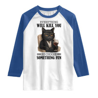 Funny Sarcastic Cat Raglan Shirt Everything Will Kill You So Choose Something Fun - Wonder Print Shop