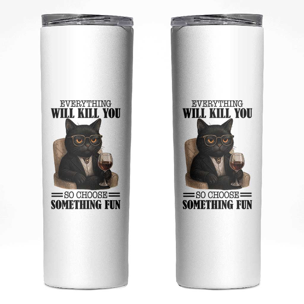 Funny Sarcastic Cat Skinny Tumbler Everything Will Kill You So Choose Something Fun