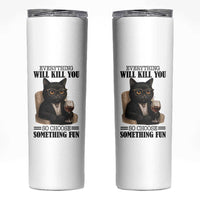 Funny Sarcastic Cat Skinny Tumbler Everything Will Kill You So Choose Something Fun