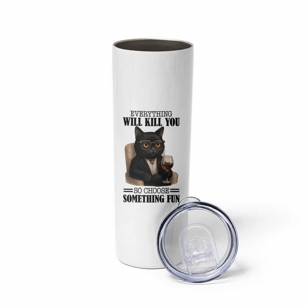 Funny Sarcastic Cat Skinny Tumbler Everything Will Kill You So Choose Something Fun