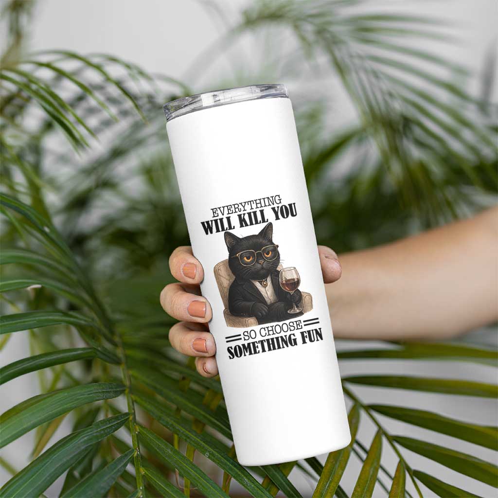 Funny Sarcastic Cat Skinny Tumbler Everything Will Kill You So Choose Something Fun