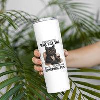 Funny Sarcastic Cat Skinny Tumbler Everything Will Kill You So Choose Something Fun