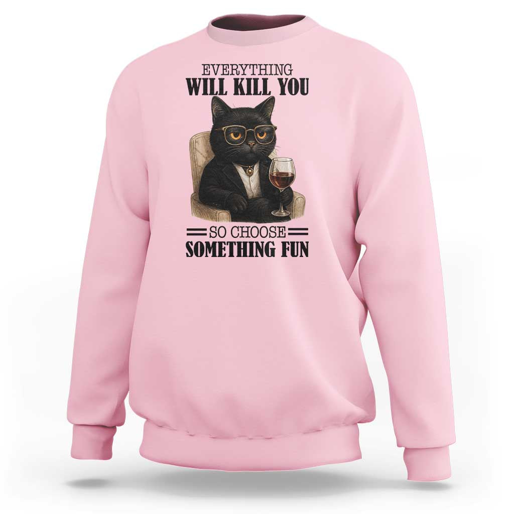 Funny Sarcastic Cat Sweatshirt Everything Will Kill You So Choose Something Fun - Wonder Print Shop
