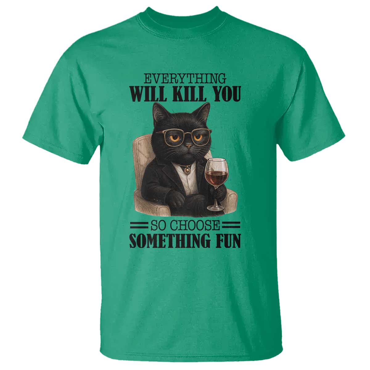 Funny Sarcastic Cat T Shirt Everything Will Kill You So Choose Something Fun - Wonder Print Shop