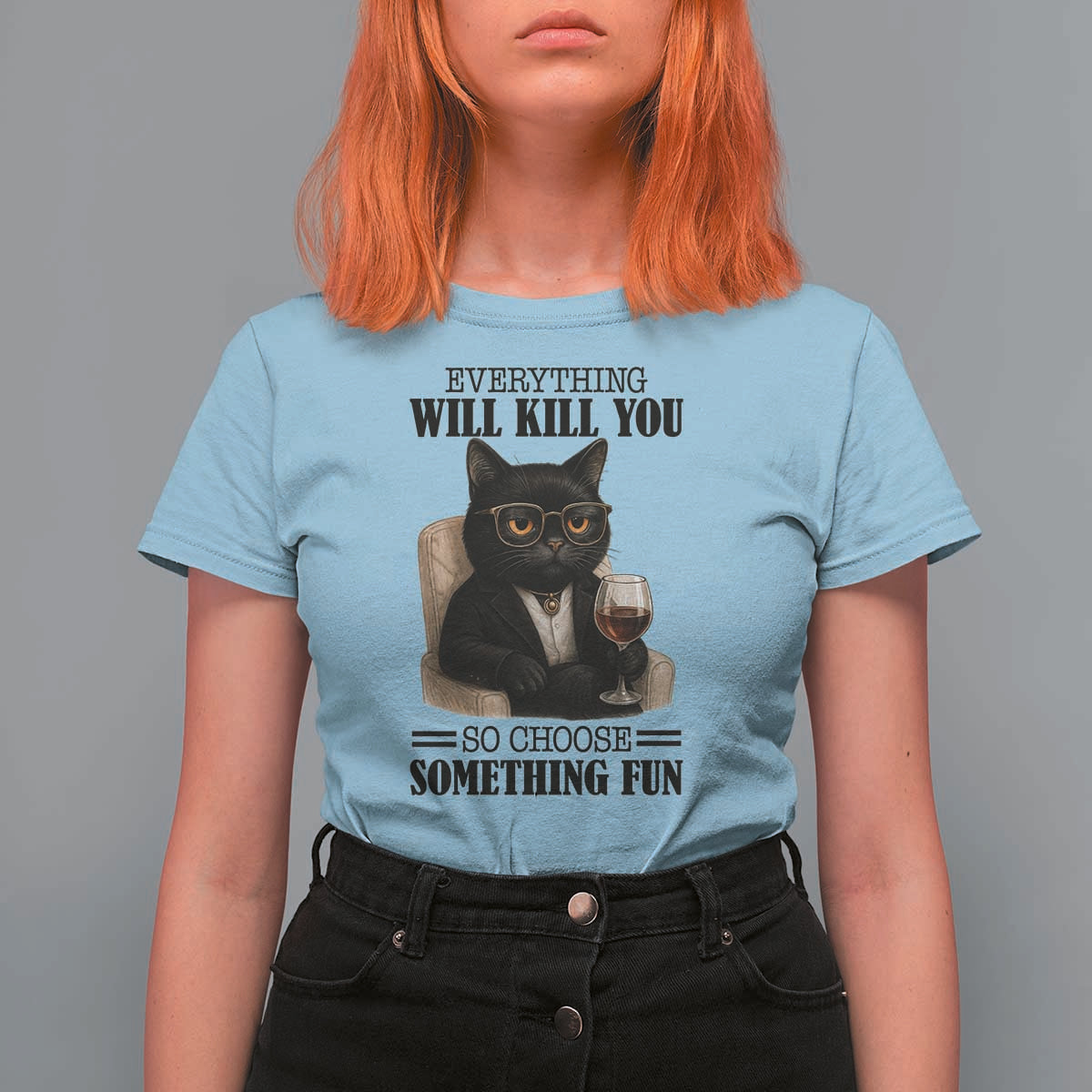 Funny Sarcastic Cat T Shirt For Women Everything Will Kill You So Choose Something Fun - Wonder Print Shop