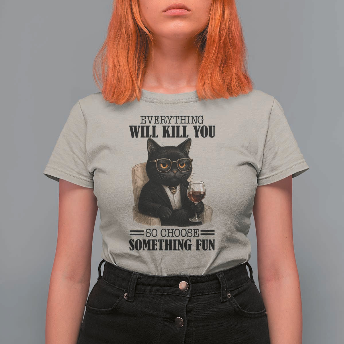 Funny Sarcastic Cat T Shirt For Women Everything Will Kill You So Choose Something Fun - Wonder Print Shop